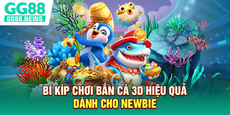 Bí kíp chơi bắn cá 3D hiệu quả dành cho newbie