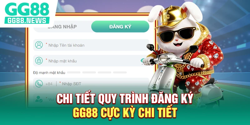 Chi tiết quy trình đăng ký GG88 cực chi tiết Chi tiết quy trình đăng ký GG88 cực chi tiết