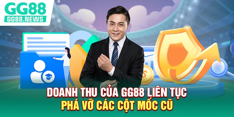 Doanh thu của GG88 liên tục phá vỡ các cột mốc cũ Doanh thu của GG88 liên tục phá vỡ các cột mốc cũ