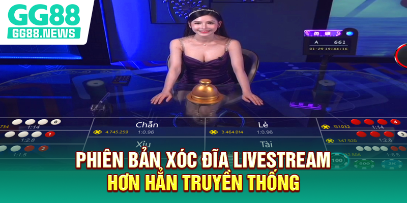 Phiên bản Xóc đĩa livestream hơn hẳn truyền thống
