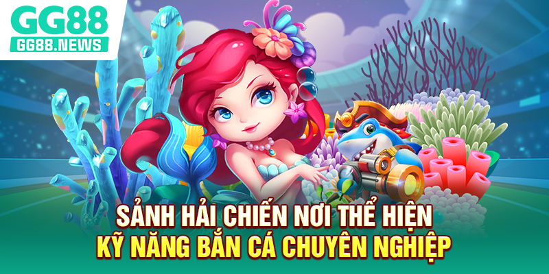 Sảnh Hải Chiến nơi thể hiện kỹ năng bắn cá chuyên nghiệp