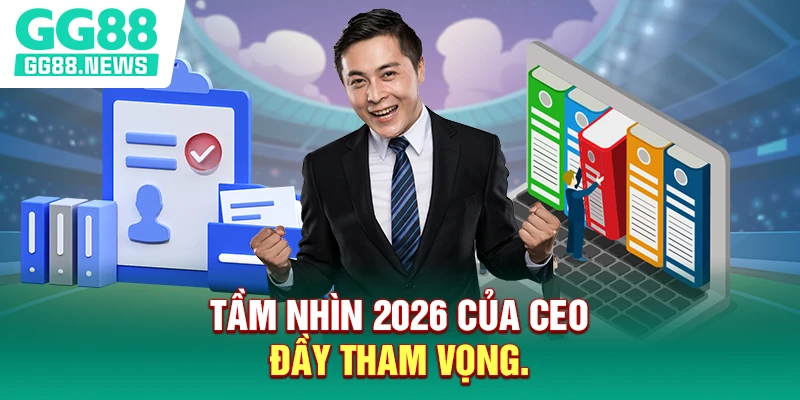 Tầm nhìn 2026 của CEO đầy tham vọng. Tầm nhìn 2026 của CEO đầy tham vọng.