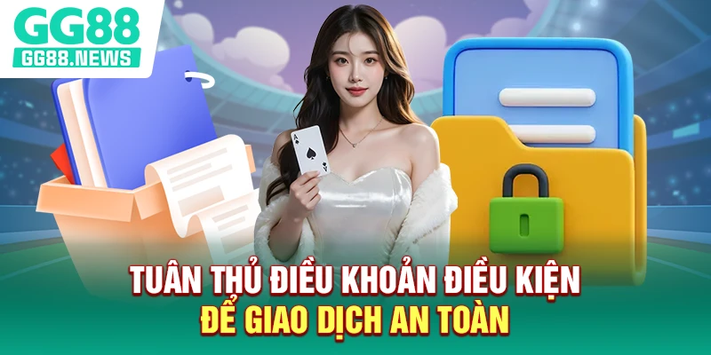 Tuân thủ điều khoản điều kiện để giao dịch an toàn Tuân thủ điều khoản điều kiện để giao dịch an toàn