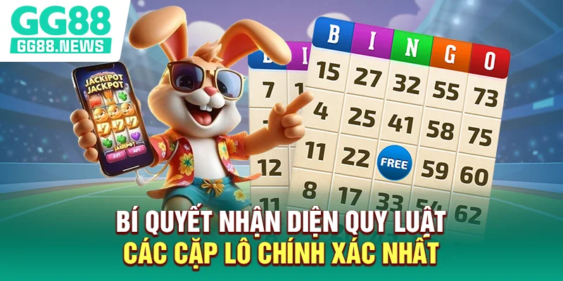 Bí quyết nhận diện quy luật các cặp lô chính xác nhất
