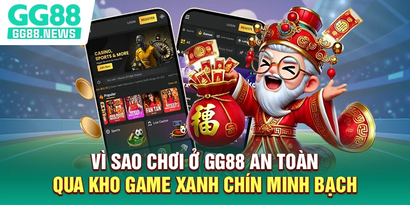 Vì sao chơi ở GG88 an toàn qua kho game xanh chín minh bạch